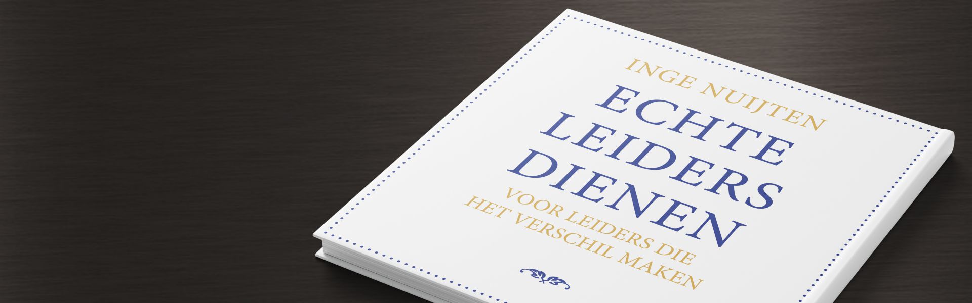 Echte leiders dienen: voor leiders die het verschil maken